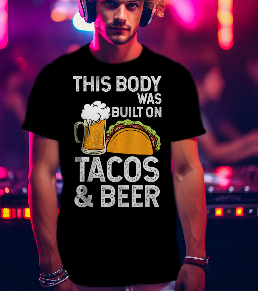 This Body Was Built On Tacos And Beer T-Shirt