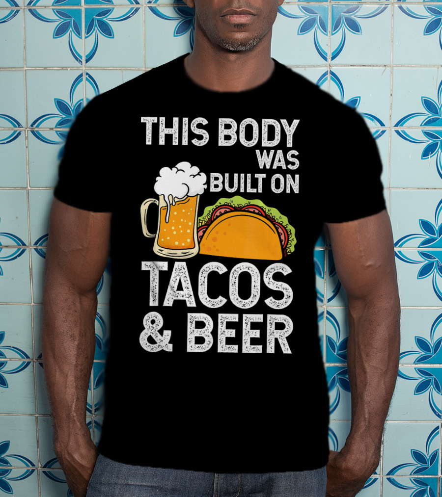 This Body Was Built On Tacos And Beer T-Shirt