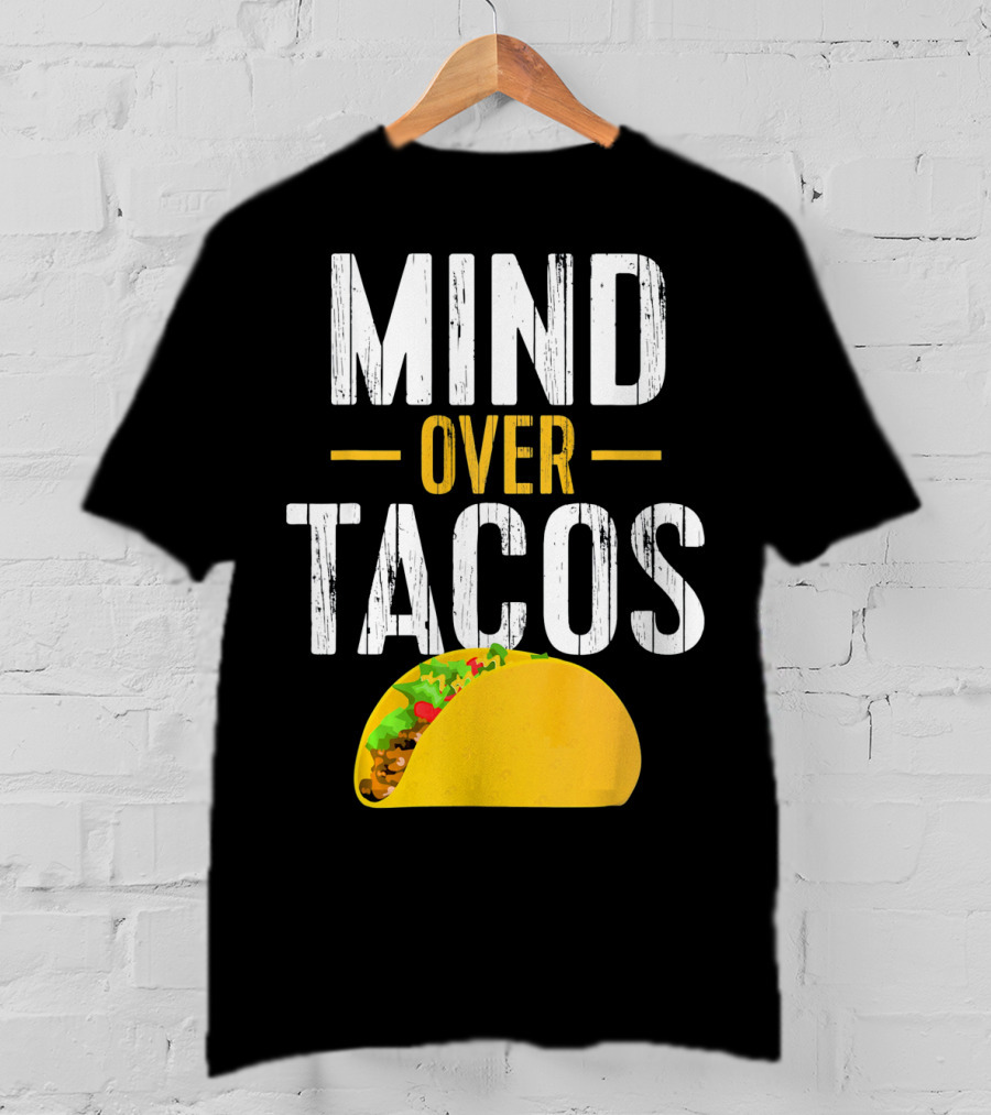 Mind Over Tacos Funny Taco T-Shirt
