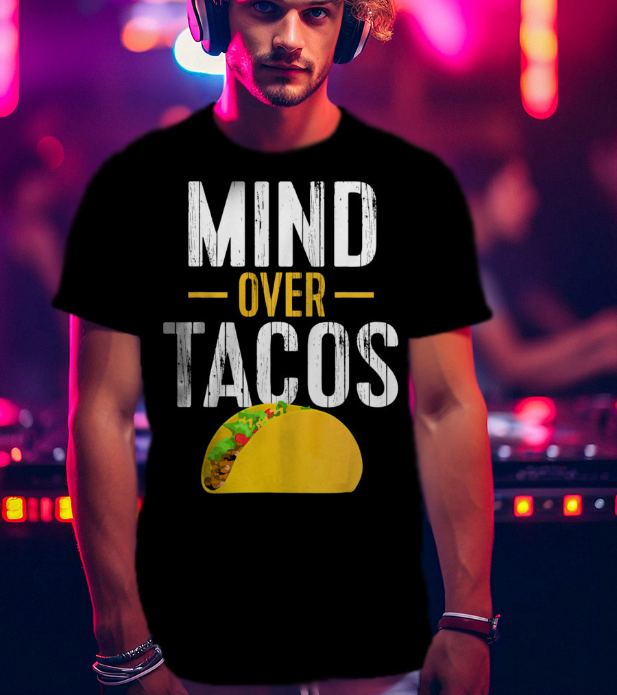 Mind Over Tacos Funny Taco T-Shirt