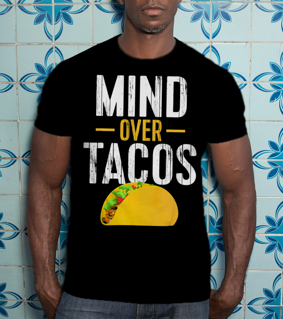 Mind Over Tacos Funny Taco T-Shirt