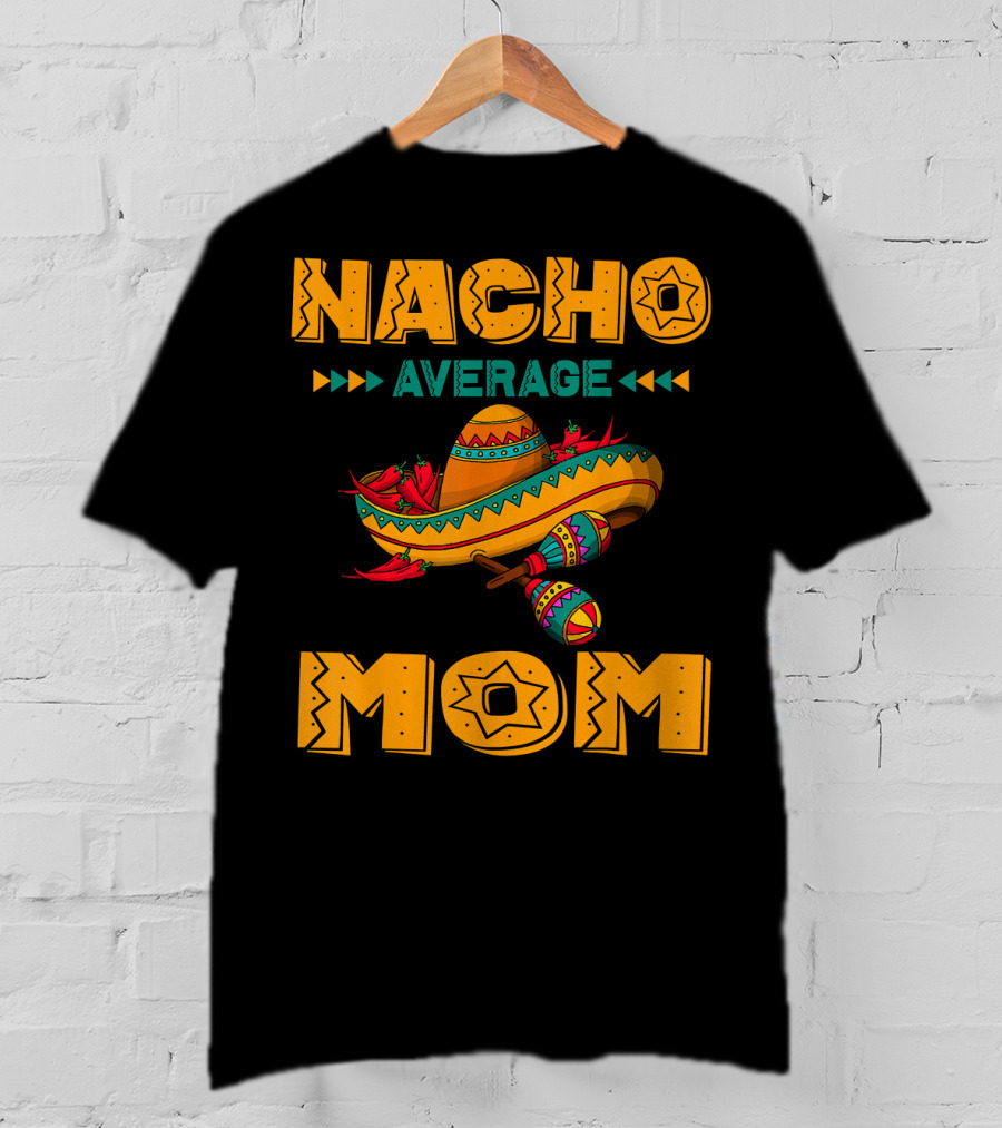 Nacho Average Mom Sombrero Maracas Mexicana Fiesta T-Shirt