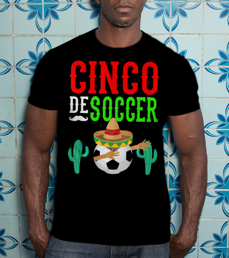 Cinco De Soccer Dabbing Soccer Ball With Sombrero Cactus Fiesta T-Shirt