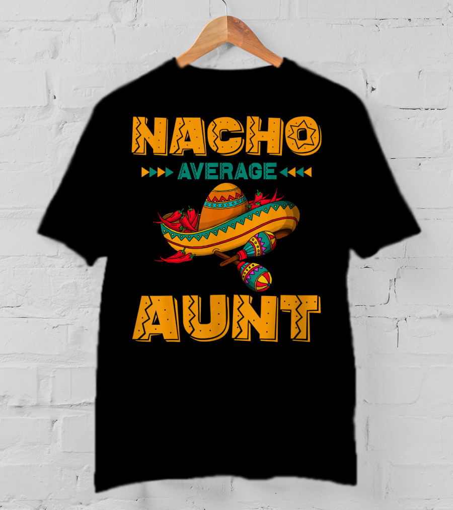 Nacho Average Aunt Sombrero Fiesta Cinco T-Shirt