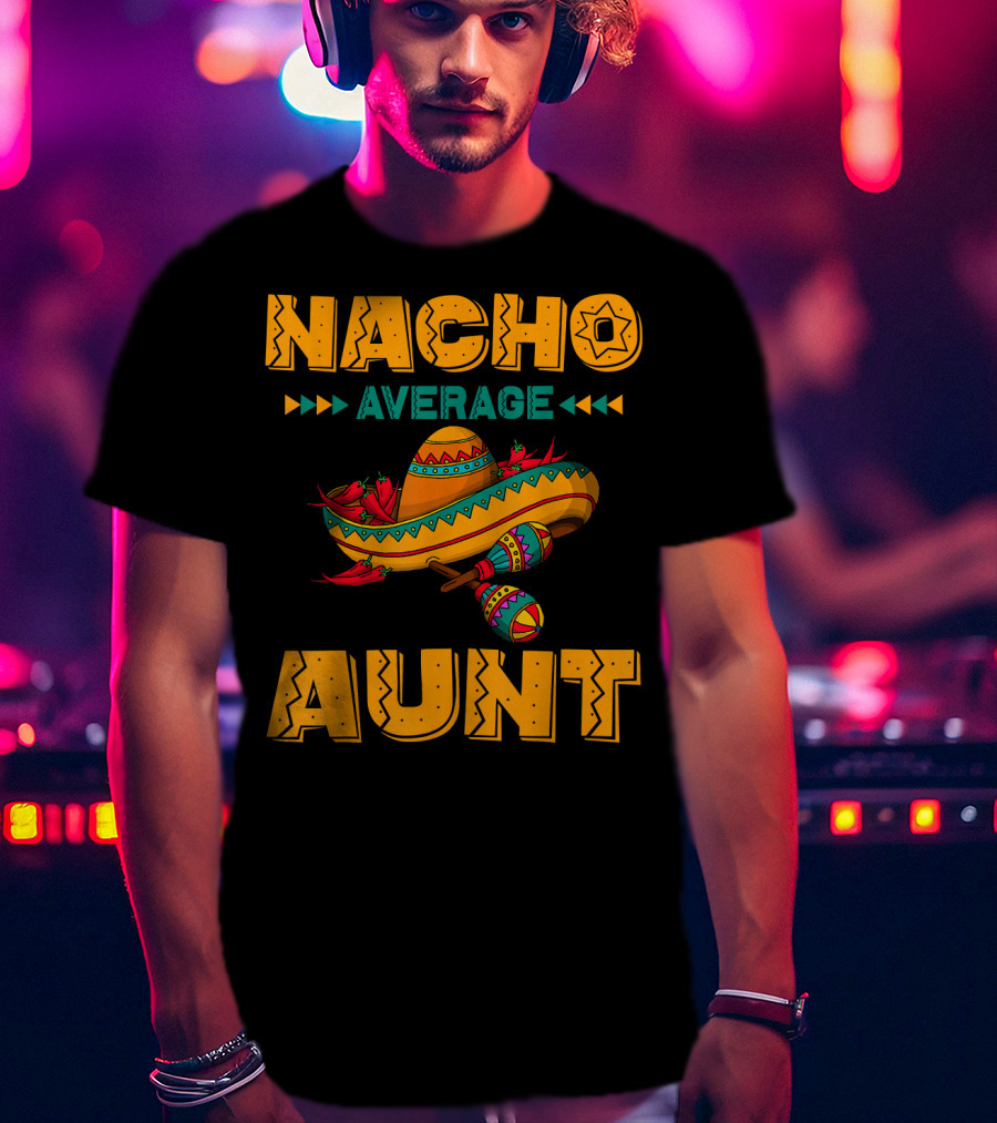 Nacho Average Aunt Sombrero Fiesta Cinco T-Shirt