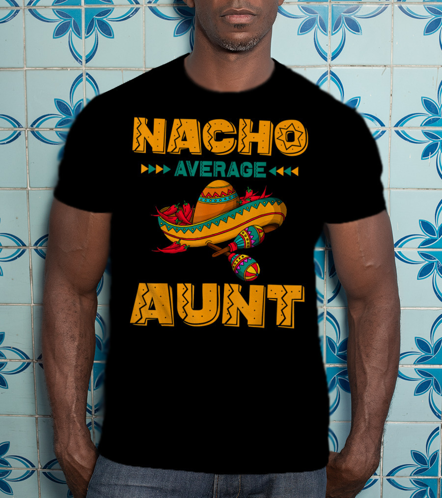Nacho Average Aunt Sombrero Fiesta Cinco T-Shirt