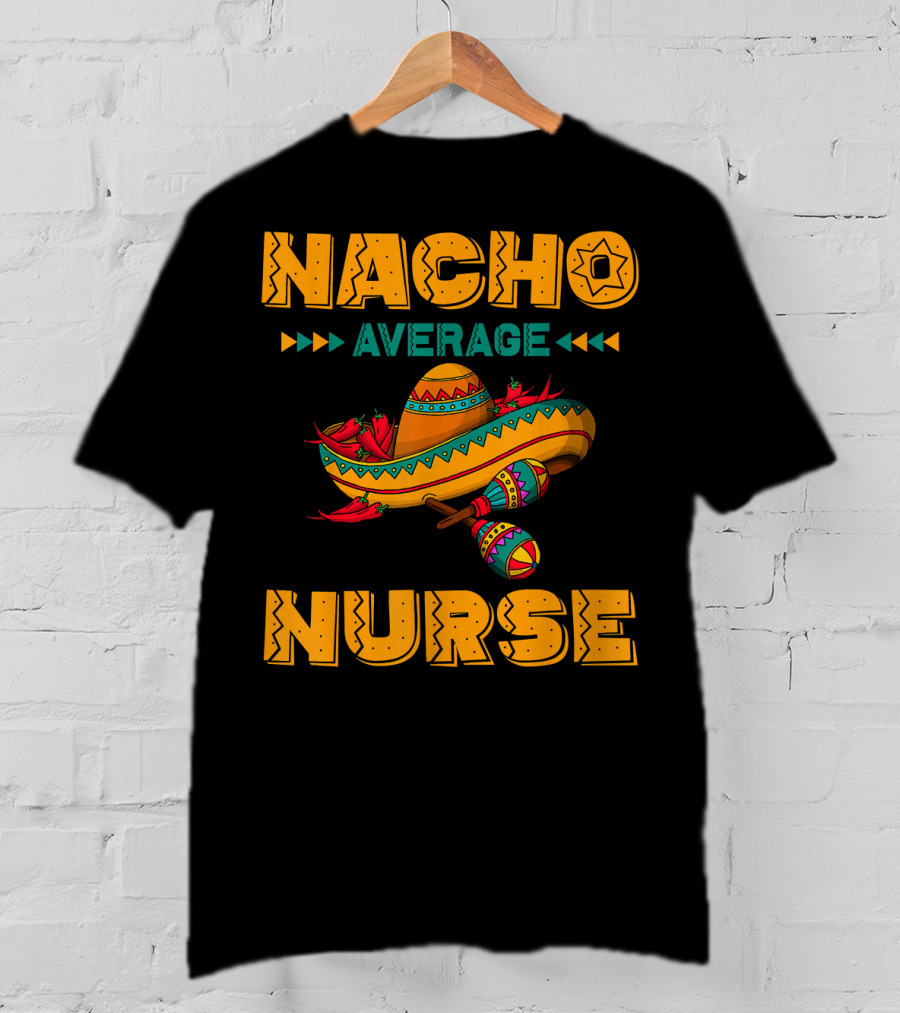 Nacho Average Nurse Sombrero Fiesta With Maracas T-Shirt