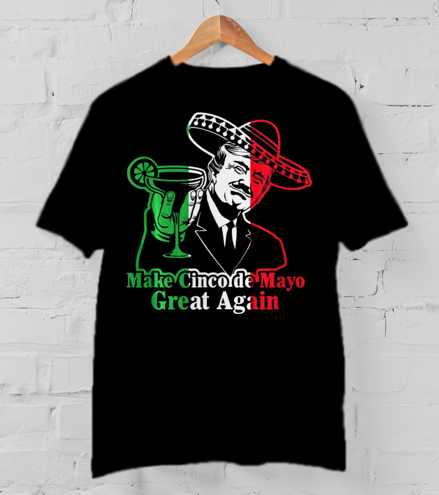 Make Cinco De Mayo Great Again Mexican Sombrero Margarita T-Shirt