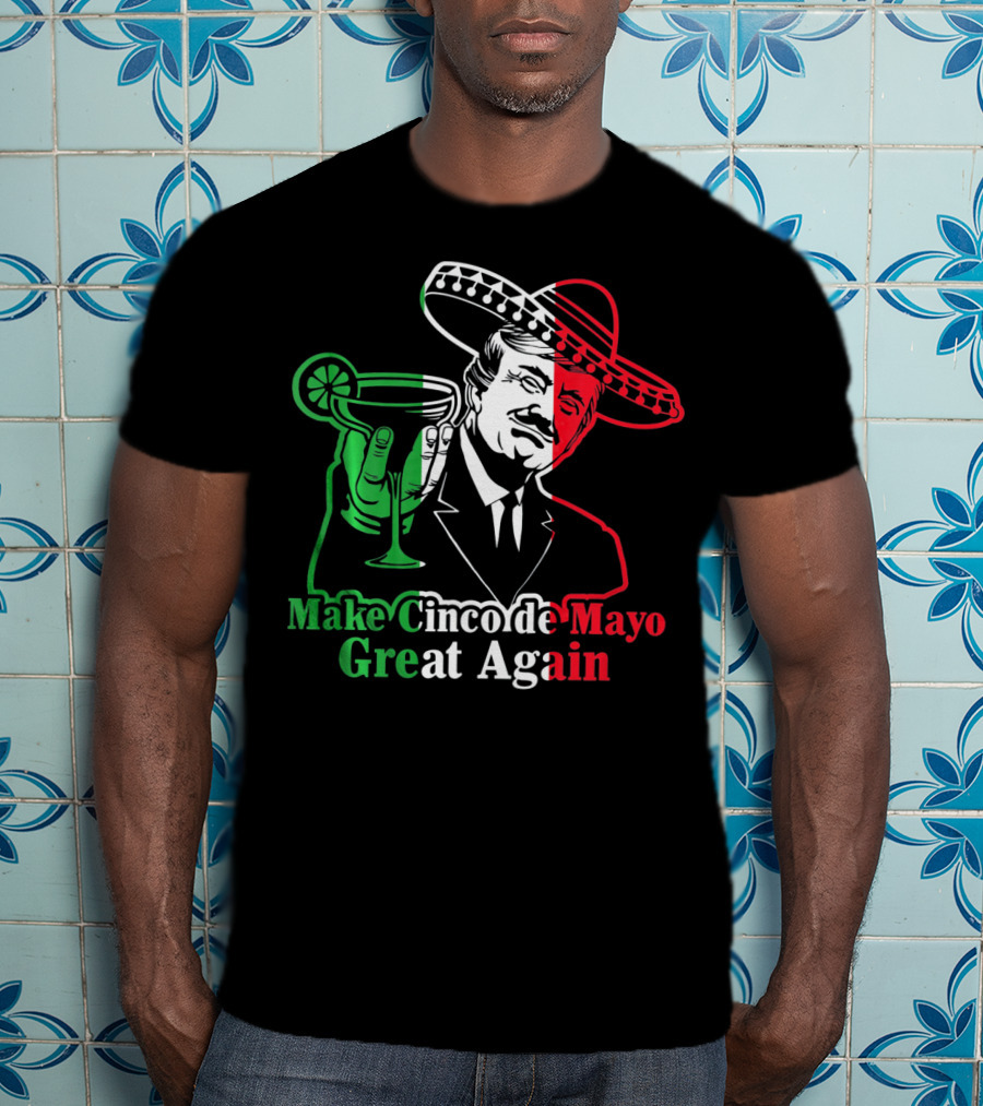 Make Cinco De Mayo Great Again Mexican Sombrero Margarita T-Shirt