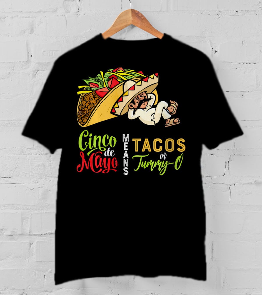 Cinco De Mayo Means Tacos In Tummy-O Fun With Taco And Sleeping Man T-Shirt