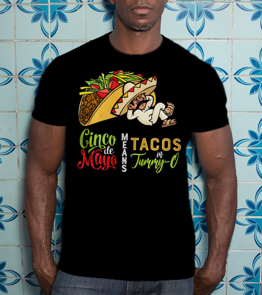 Cinco De Mayo Means Tacos In Tummy-O Fun With Taco And Sleeping Man T-Shirt