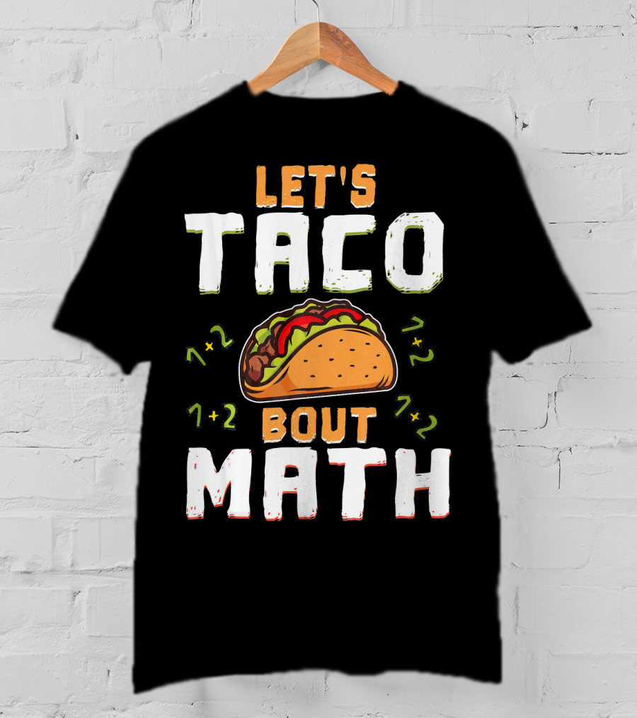 Let's Taco Bout Math Teacher Educator 1+2 7+2 T-Shirt