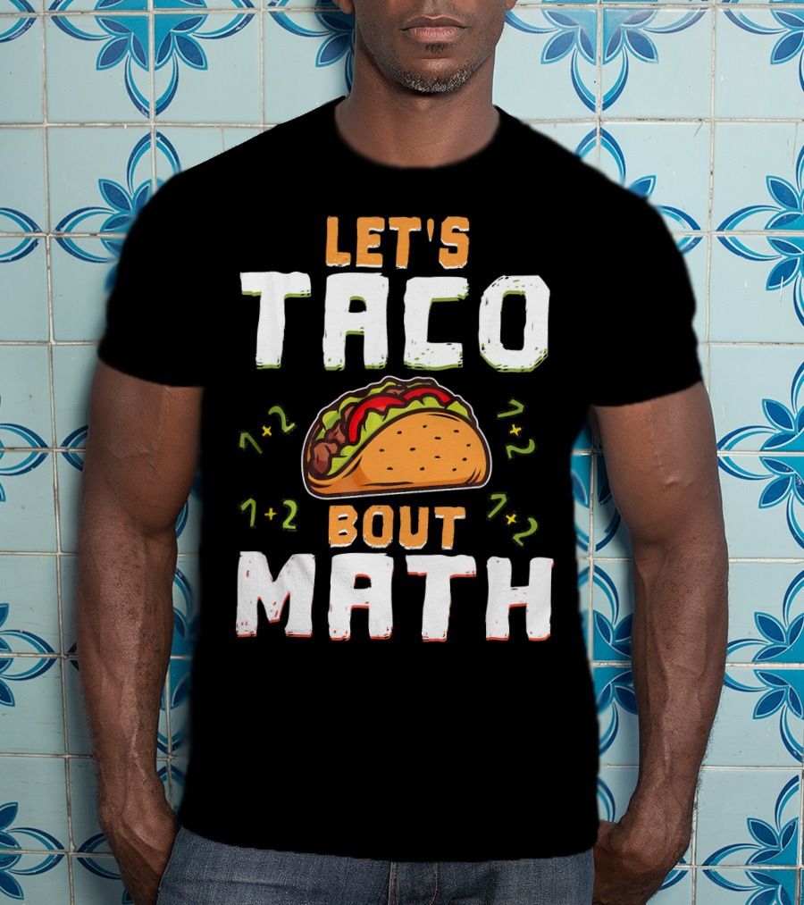 Let's Taco Bout Math Teacher Educator 1+2 7+2 T-Shirt