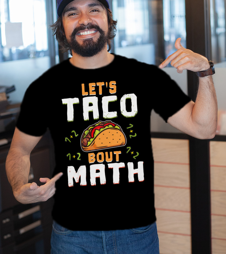 Let's Taco Bout Math Teacher Educator 1+2 7+2 T-Shirt