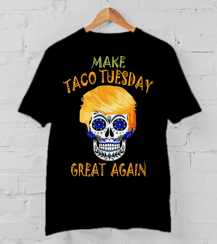Make Taco Tuesday Great Again Sugar Skull T-Shirt