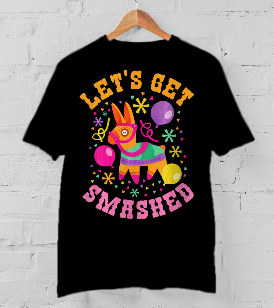 Let's Get Smashed Cinco De Mayo Pinata Celebration Fun T-Shirt