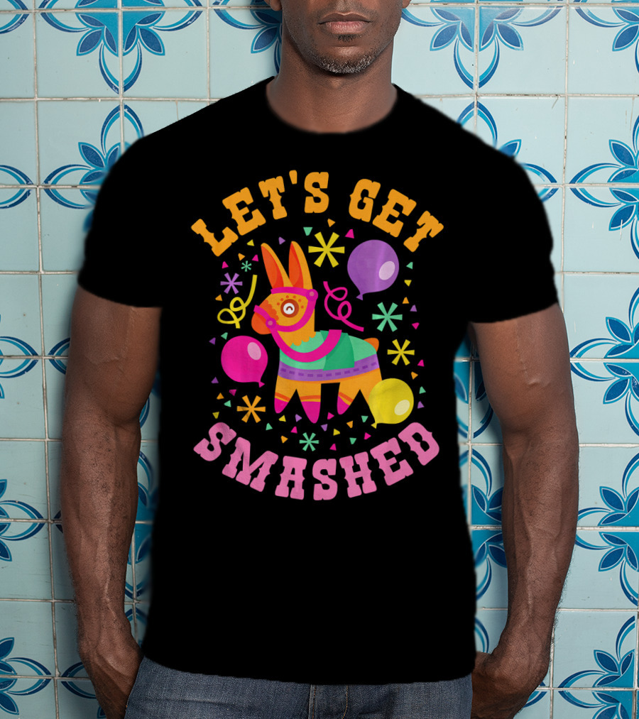 Let's Get Smashed Cinco De Mayo Pinata Celebration Fun T-Shirt