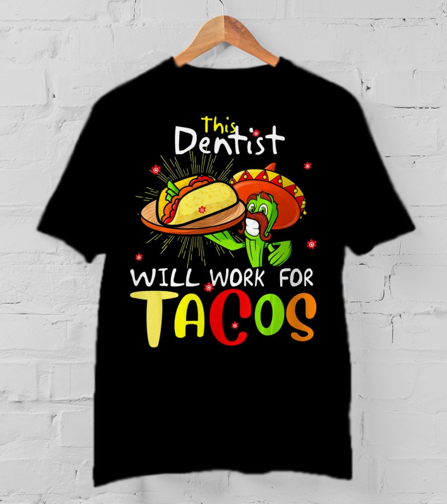 This Dentist Will Work For Tacos Cactus Sombrero Fiesta T-Shirt