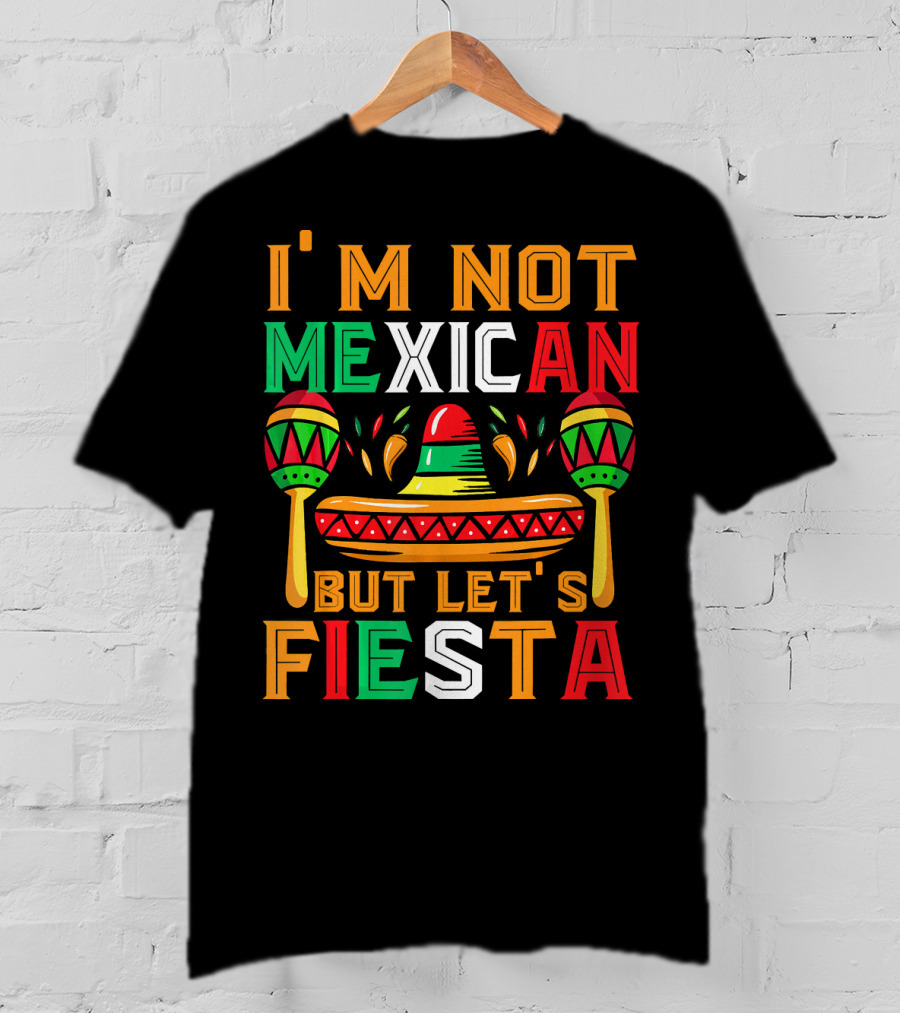 I'm Not Mexican But Let's Fiesta Sombrero Maracas Colorful T-Shirt