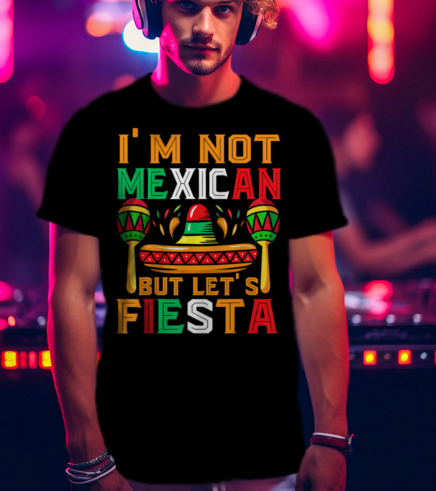 I'm Not Mexican But Let's Fiesta Sombrero Maracas Colorful T-Shirt
