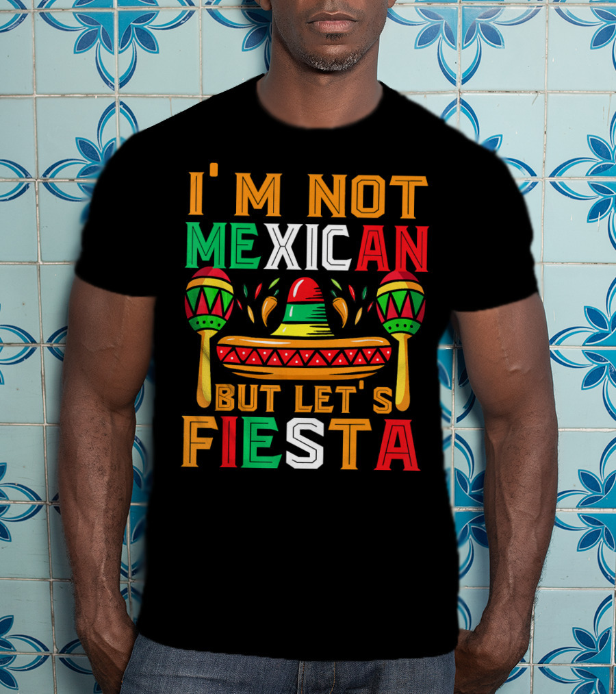 I'm Not Mexican But Let's Fiesta Sombrero Maracas Colorful T-Shirt