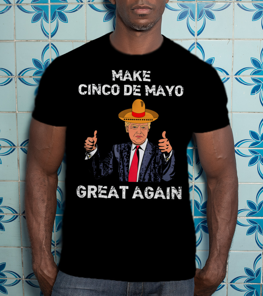 Make Cinco De Mayo Great Again Funny Tru Sombrero Suit Thumbs Up T-Shirt