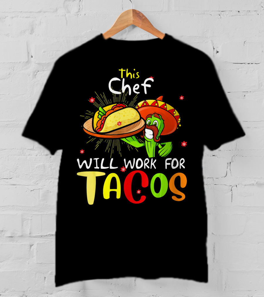 This Chef Will Work For Tacos Sombrero Fiesta Cinco De T-Shirt