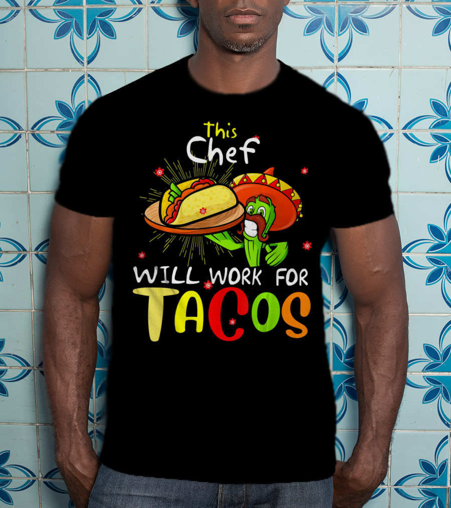 This Chef Will Work For Tacos Sombrero Fiesta Cinco De T-Shirt