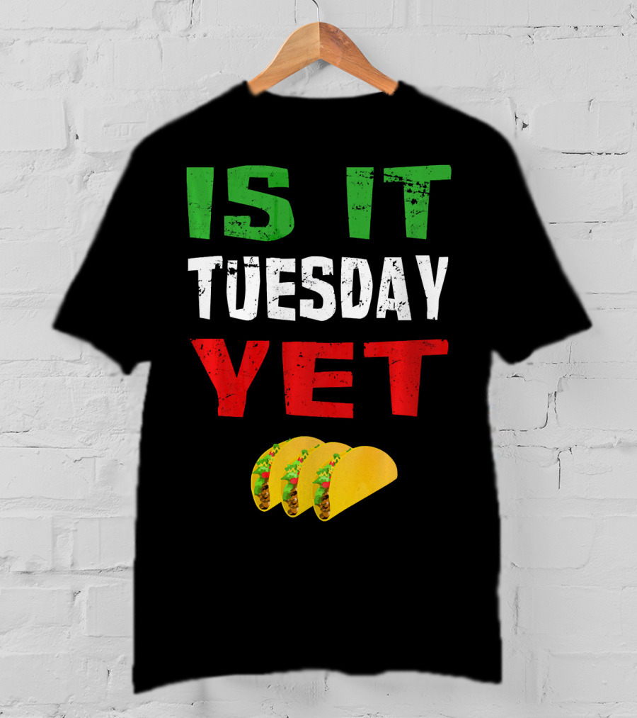 Is It Tuesday Yet Funny Cinco De Mayo Taco T-Shirt