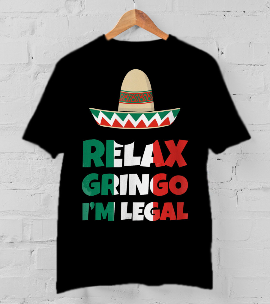 Relax Gringo I'm Legal Sombrero Mexican Flag Colors T-Shirt