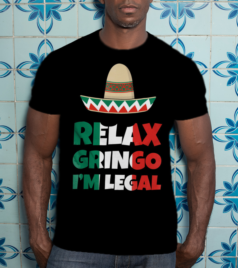 Relax Gringo I'm Legal Sombrero Mexican Flag Colors T-Shirt