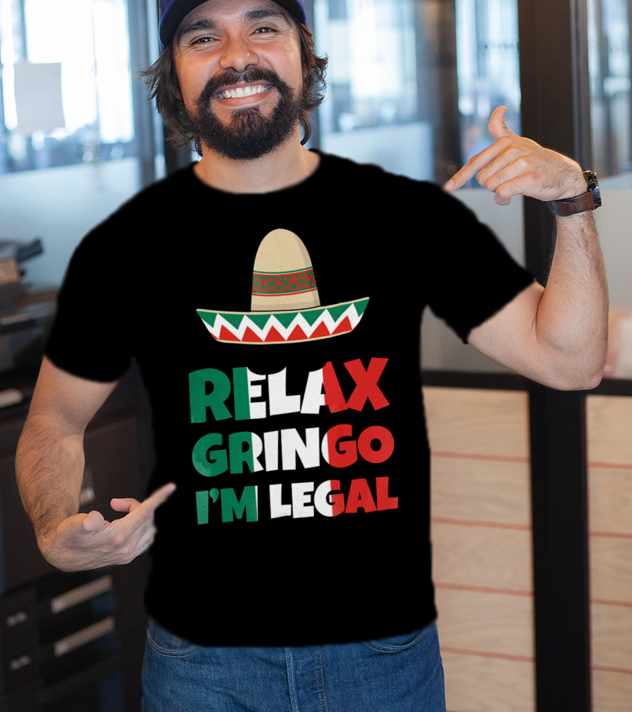 Relax Gringo I'm Legal Sombrero Mexican Flag Colors T-Shirt