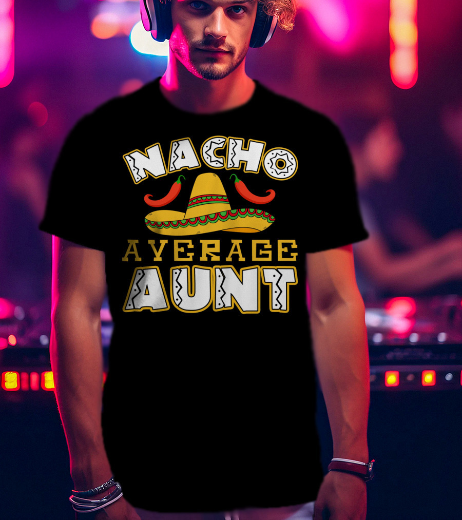 Nacho Average Aunt Sombrero Chili Peppers T-Shirt