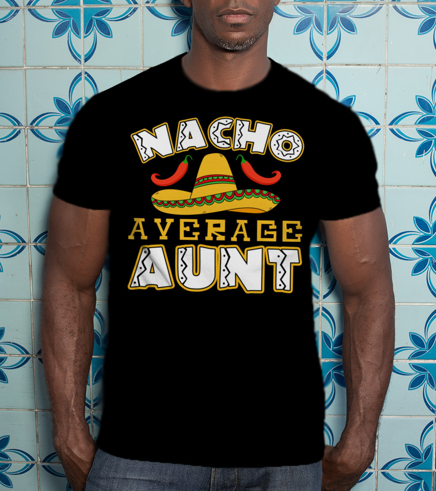Nacho Average Aunt Sombrero Chili Peppers T-Shirt