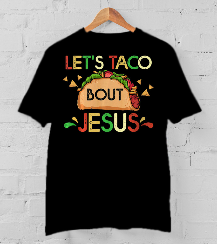 Let's Taco Bout Jesus Cinco De Mayo Pun Mexican Food Humor T-Shirt