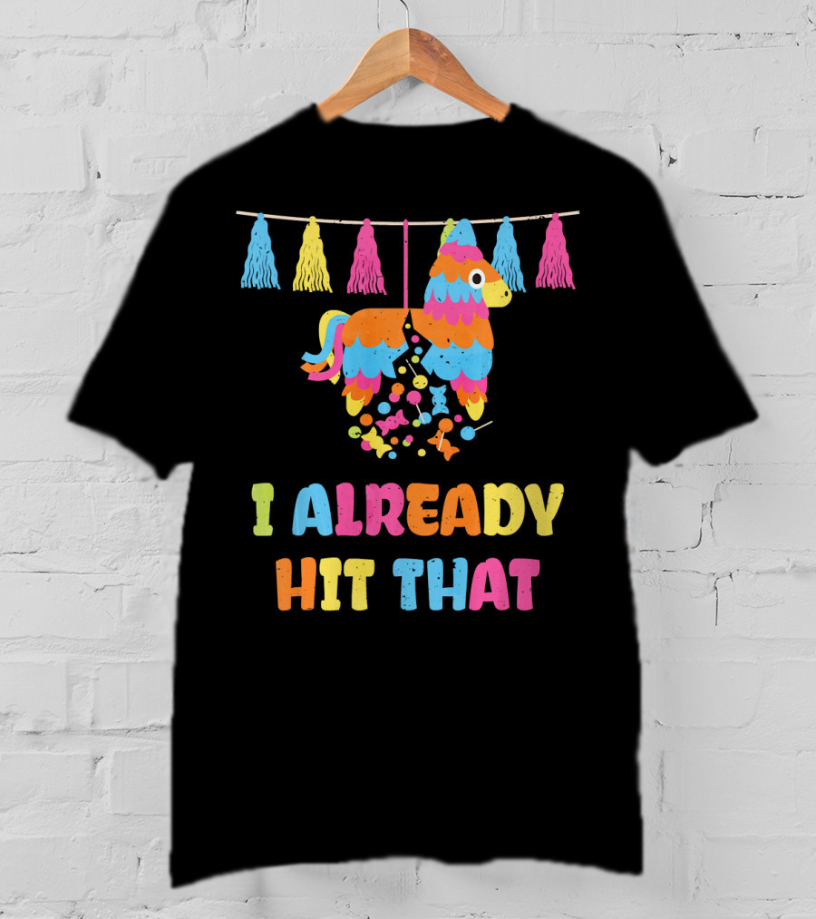 I Already Hit That Piñata With Tassel Decorations T-Shirt