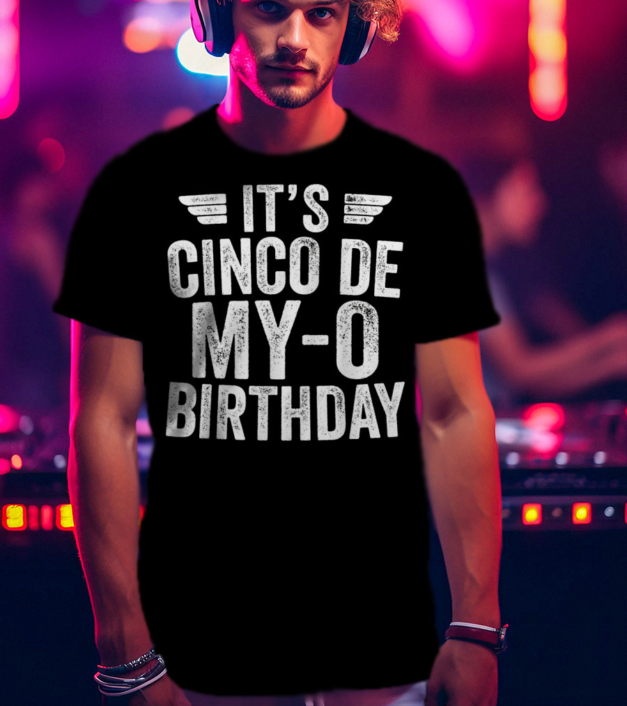 It's Cinco DE My-O Birthday T-Shirt