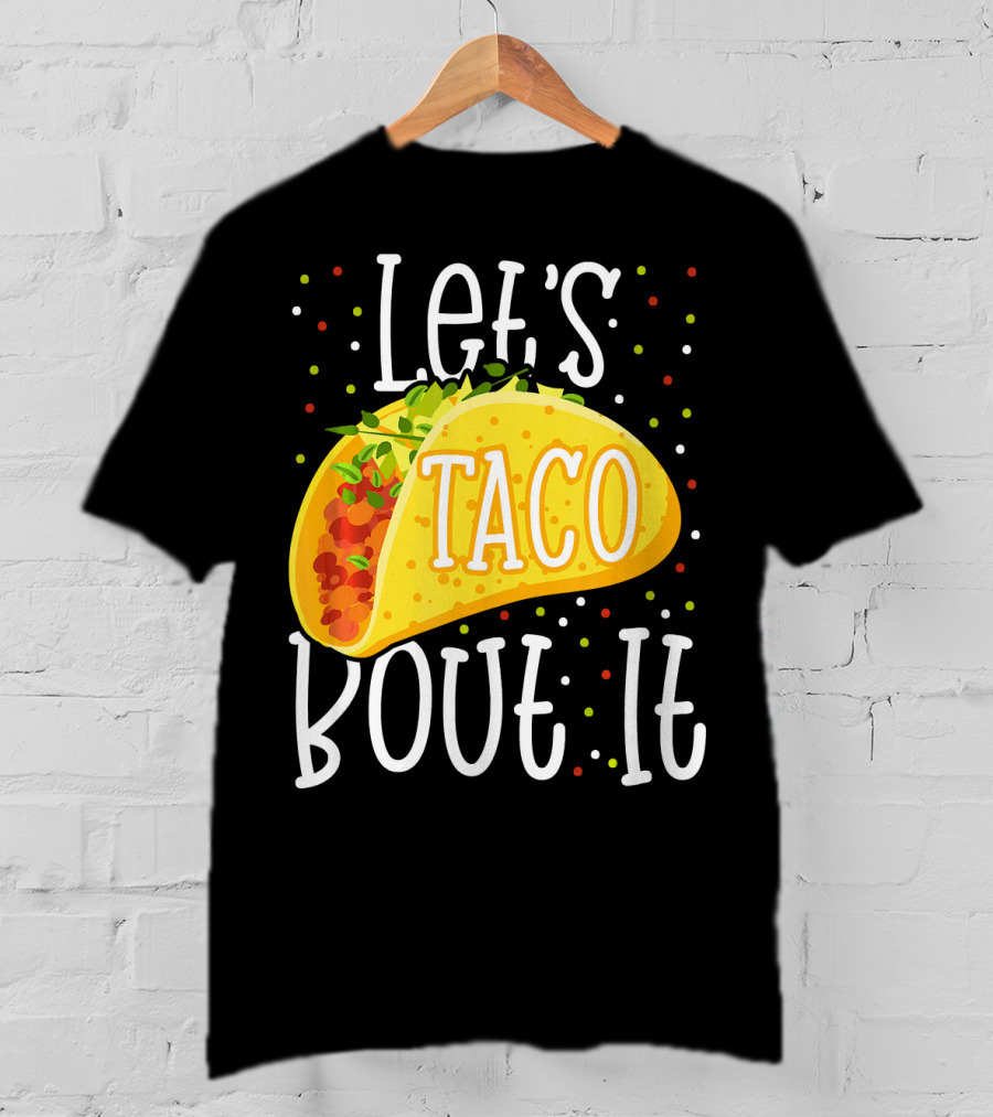 Let's Taco Bout It Funny Cinco De Mayo Food Humor T-Shirt