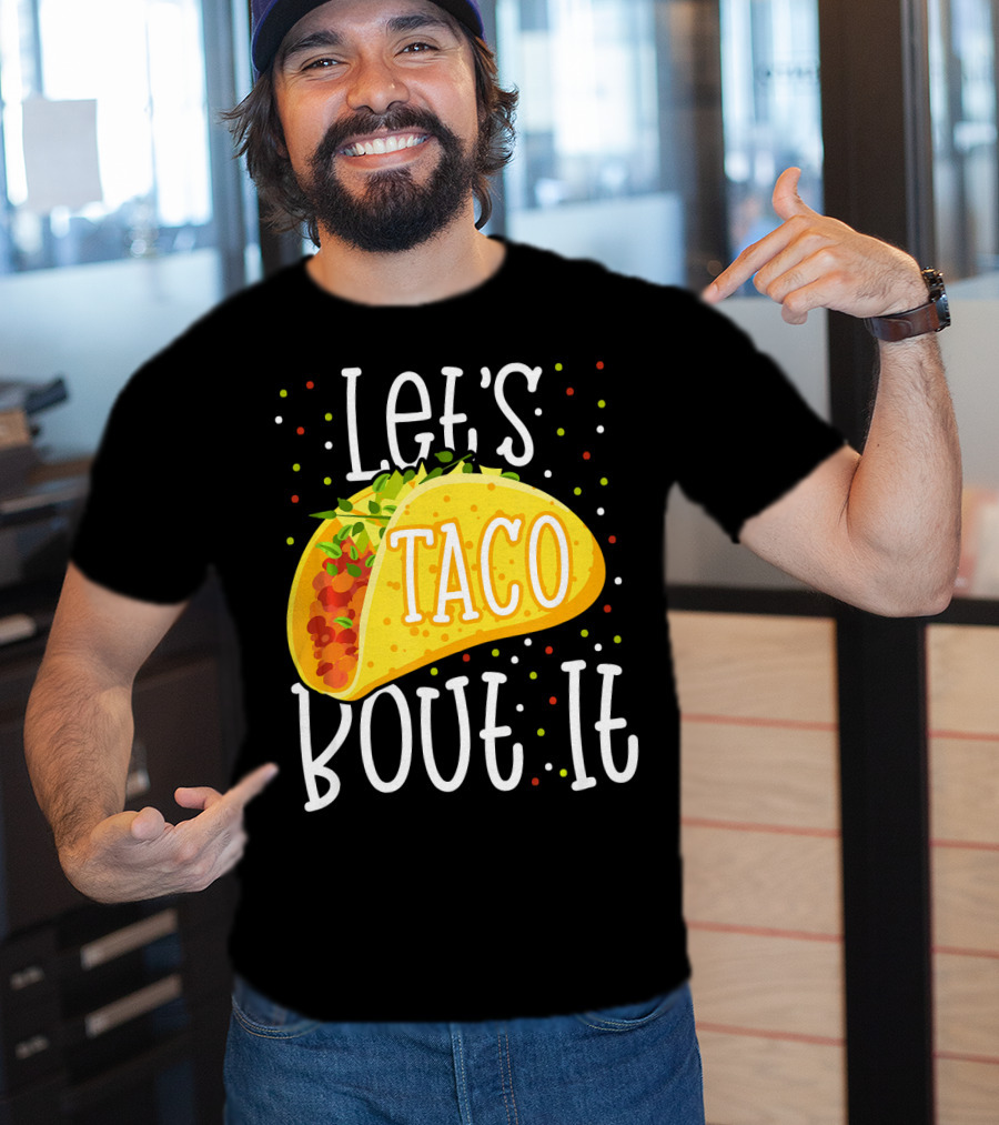 Let's Taco Bout It Funny Cinco De Mayo Food Humor T-Shirt