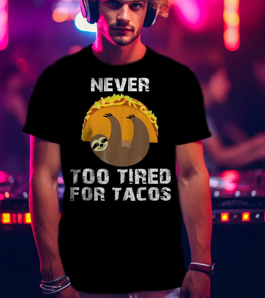 Never Too Tired For Tacos Sloth Cinco De Mayo T-Shirt
