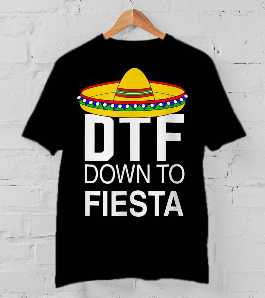 DTF Down To Fiesta Sombrero Cinco T-Shirt