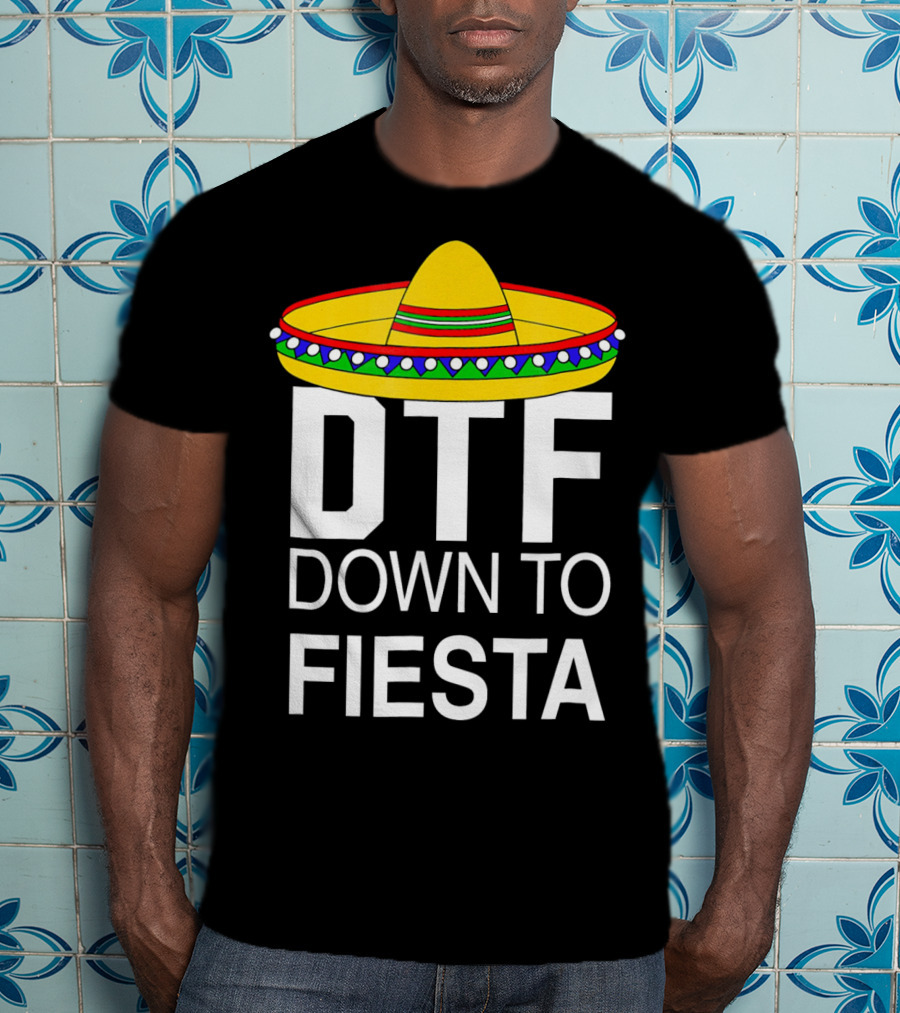 DTF Down To Fiesta Sombrero Cinco T-Shirt