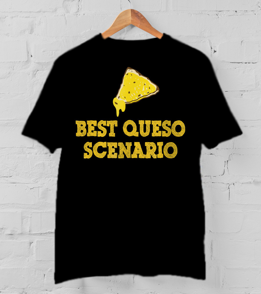 Funny Best Queso Scenario Taco Tuesday Nacho Cheese Humor T-Shirt