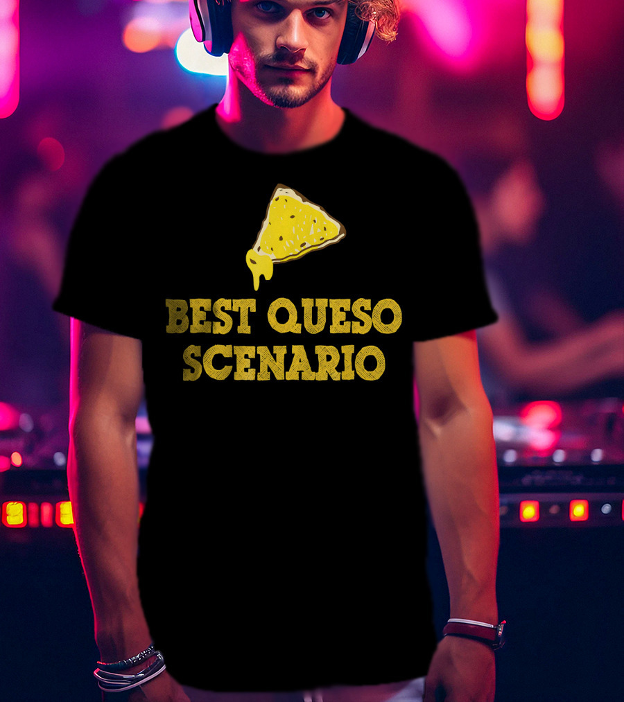 Funny Best Queso Scenario Taco Tuesday Nacho Cheese Humor T-Shirt