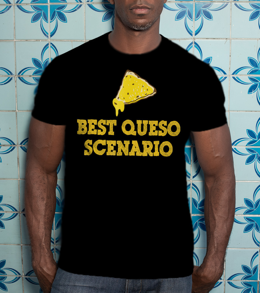 Funny Best Queso Scenario Taco Tuesday Nacho Cheese Humor T-Shirt