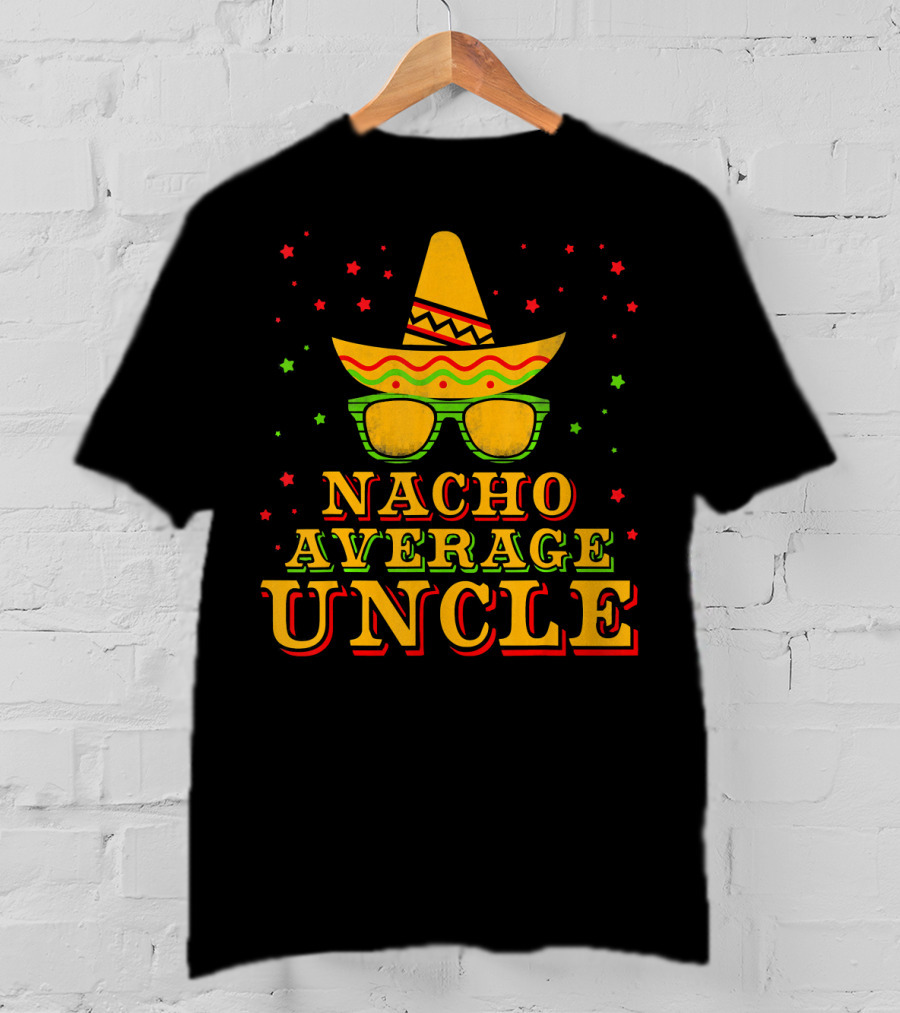 Nacho Average Uncle Sombrero Cinco De Mayo Festive Stars T-Shirt