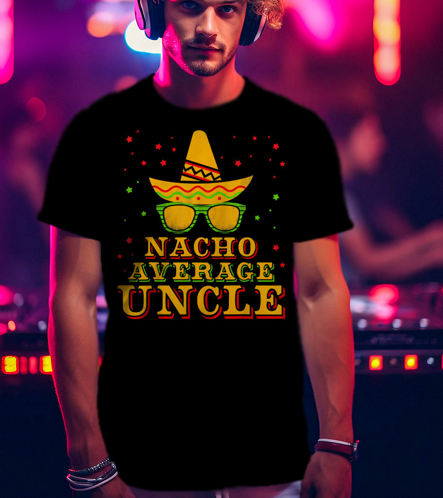 Nacho Average Uncle Sombrero Cinco De Mayo Festive Stars T-Shirt