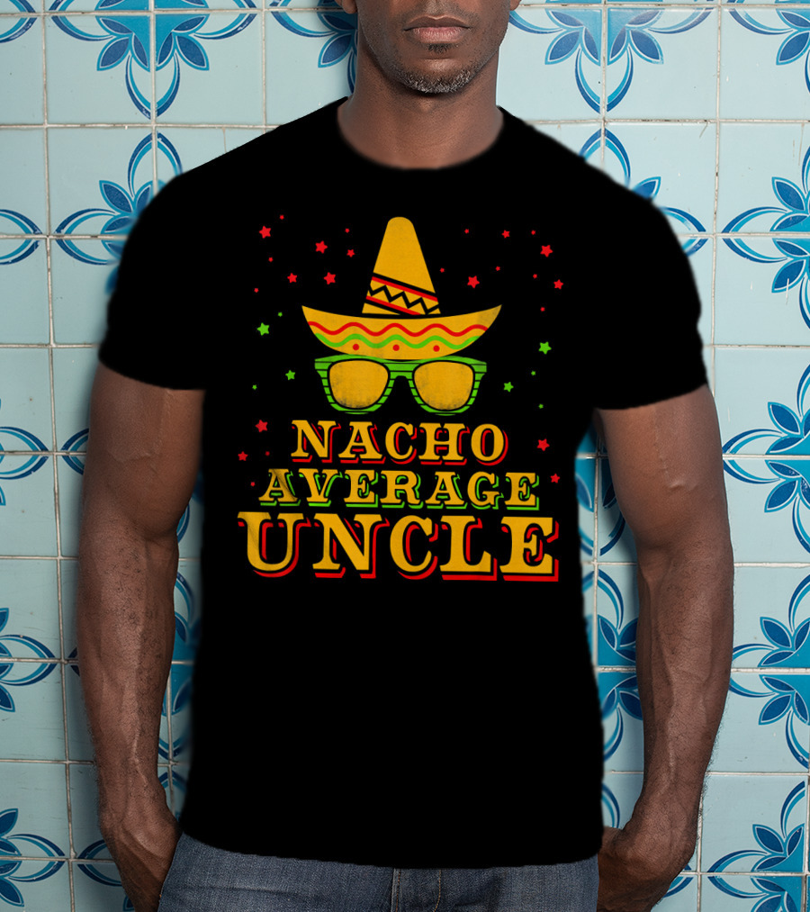 Nacho Average Uncle Sombrero Cinco De Mayo Festive Stars T-Shirt