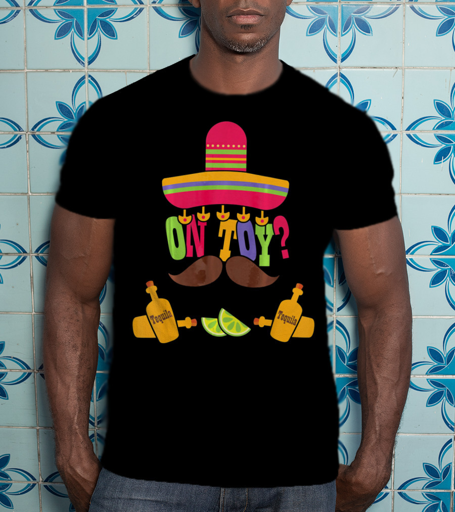 Cinco De Mayo Sombrero Mustache Tequila Lemons ON TOY? T-Shirt