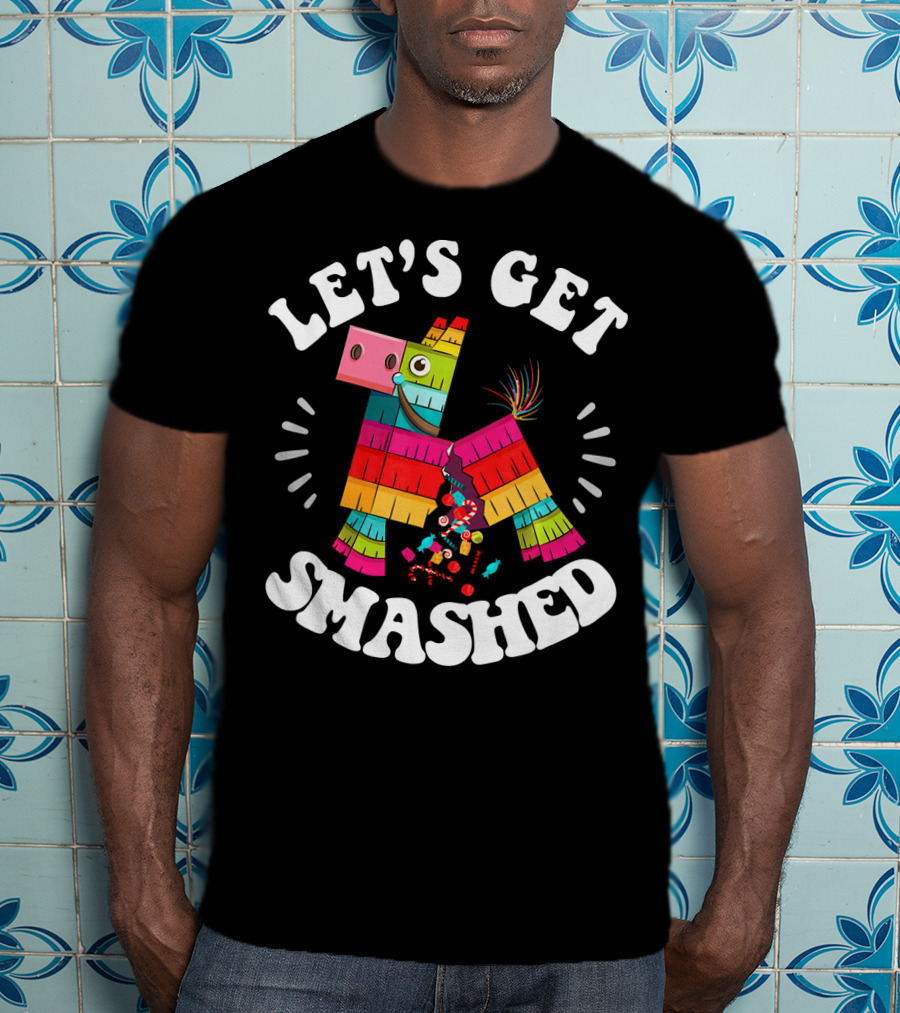 Let's Get Smashed Colorful Piñata Fiesta T-Shirt